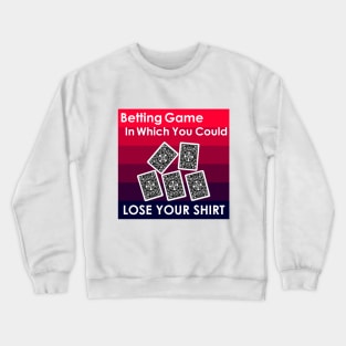 betting game in which you could lose your shirt Crewneck Sweatshirt